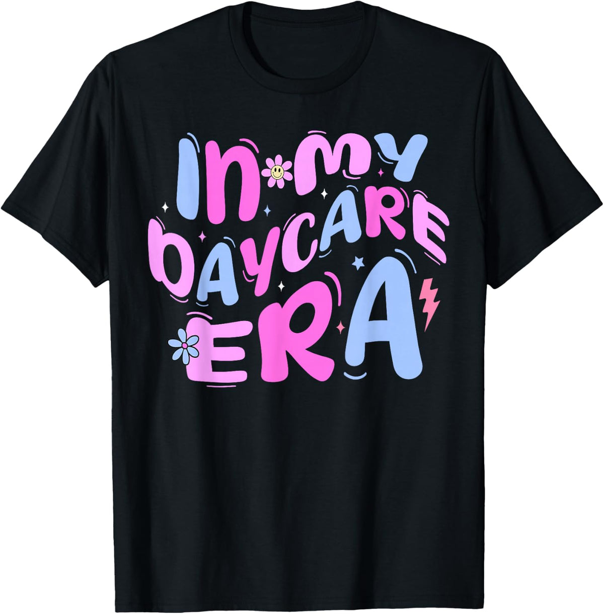 in My Daycare Era Toddler Preschool Daycare Provider Teacher T-Shirt