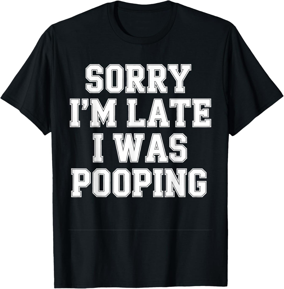 Sorry I'm Late I was Pooping T-Shirt
