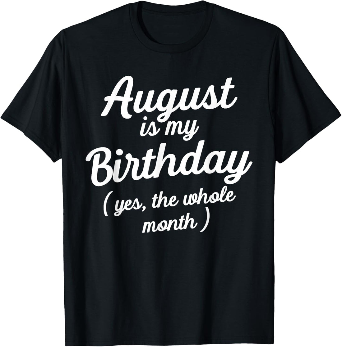 August is My Birthday Leo Virgo Birthday Gift Men Women Kids T-Shirt