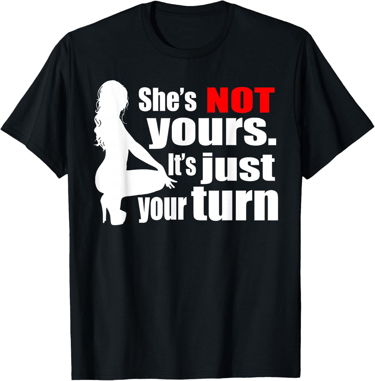 She is Not Yours It is Just Your Turn T-Shirt