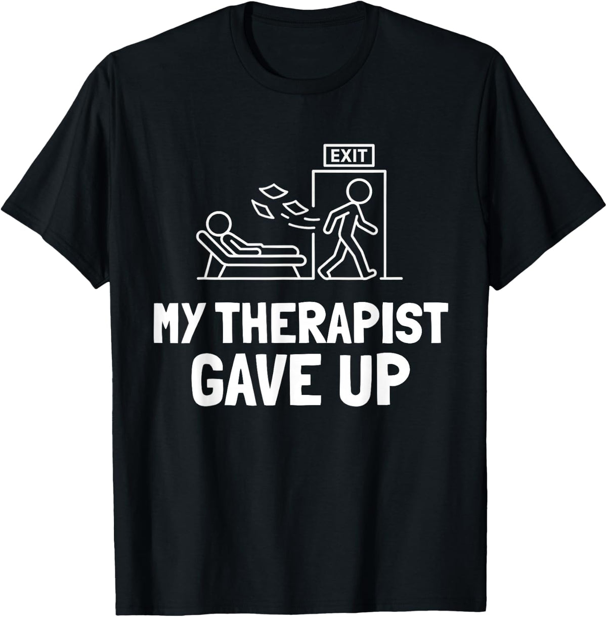 My Therapist Gave Up Funny Humor T-Shirt