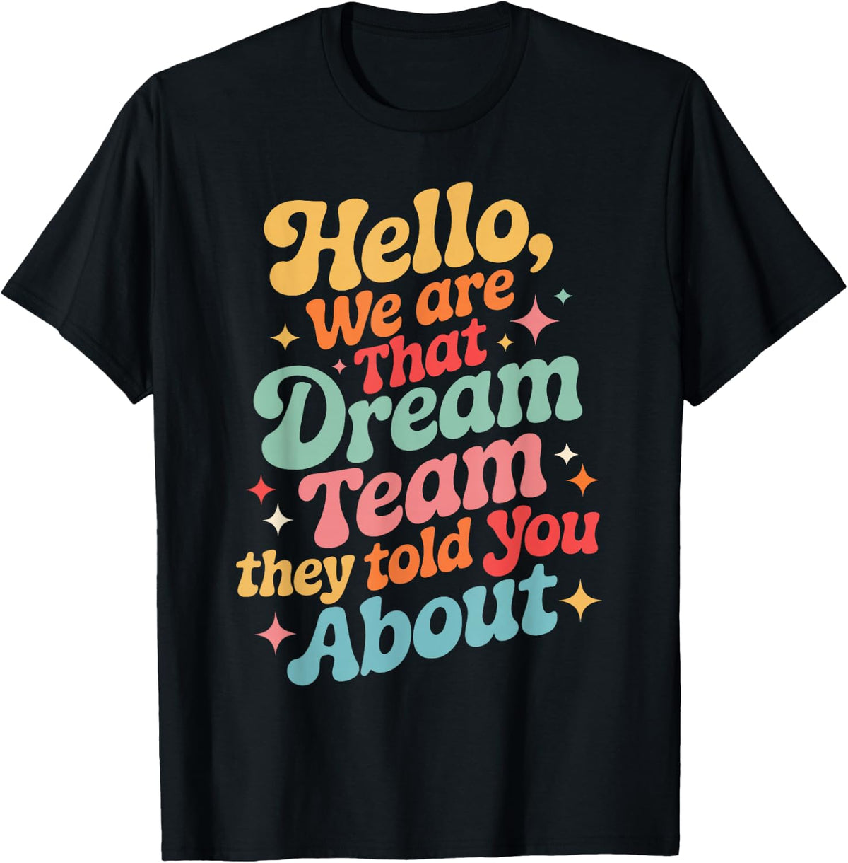 Funny Hello We are That Dream Team They Told You About T-Shirt