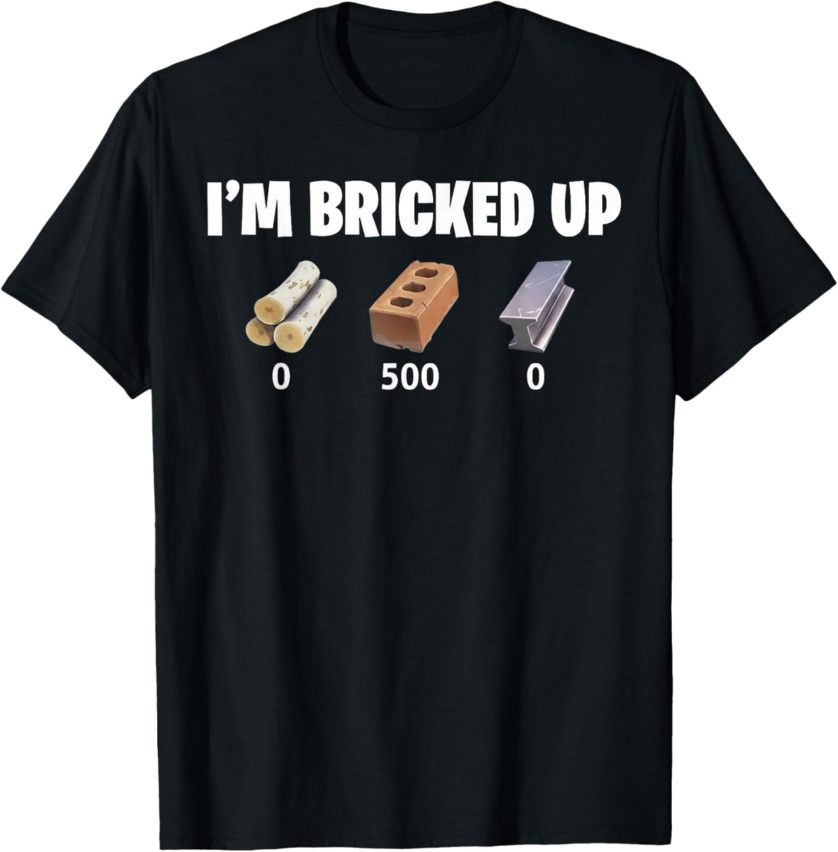 I'm Bricked Up 0 500 0 T-Shirt