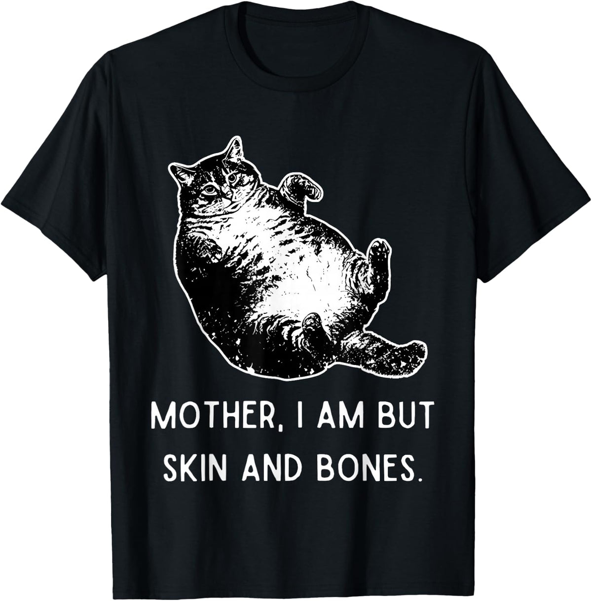 Mother i am but Skin and Bones Funny Fat cat T-Shirt