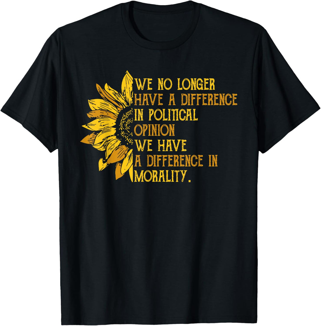 We No Longer Have A Difference in Political Opinion T-Shirt