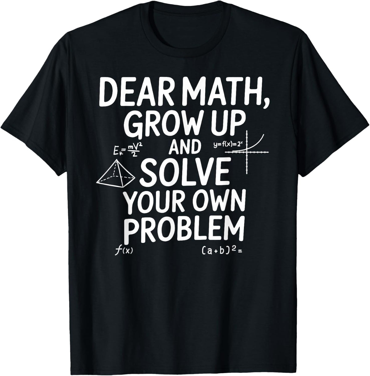 Funny Dear Math Grow Up Solve Your Problems Teens Trendy T-Shirt