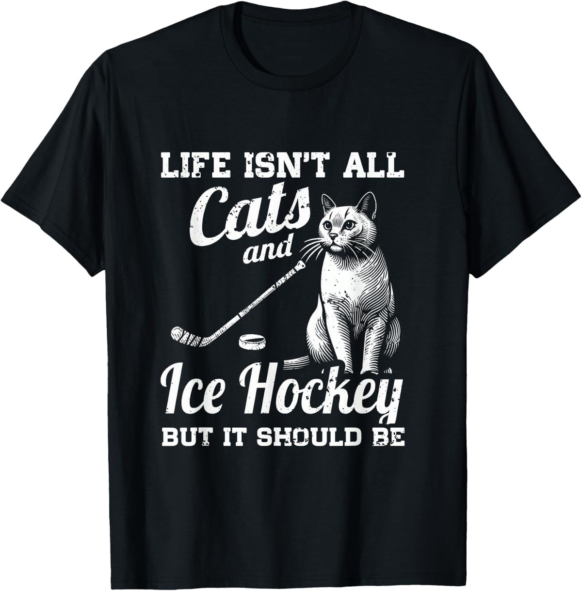 Life Isn't All Cats And Ice Hockey But It Should Be T-Shirt