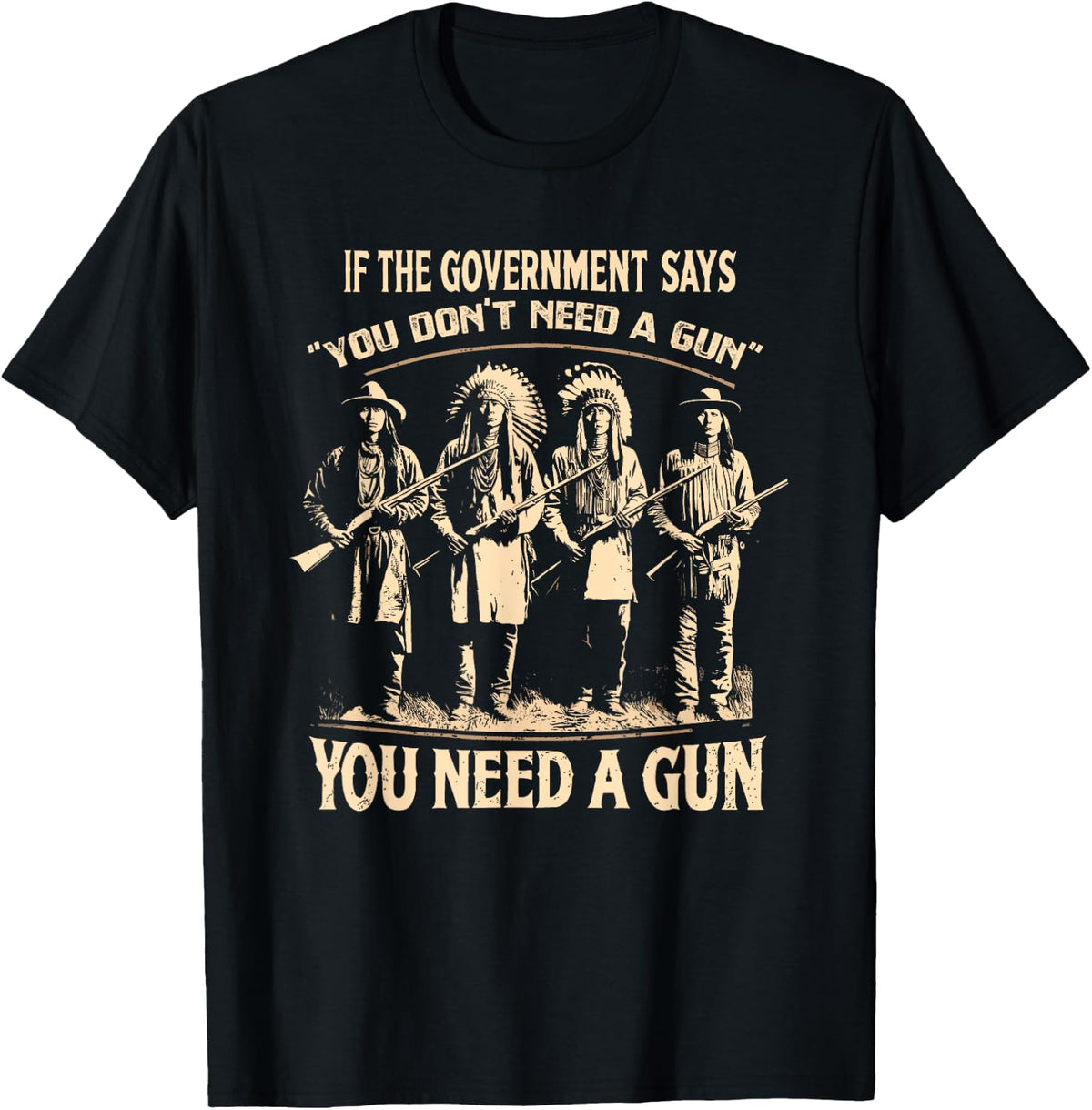 If Government Says You Don't Need A Gun Funny T-Shirt