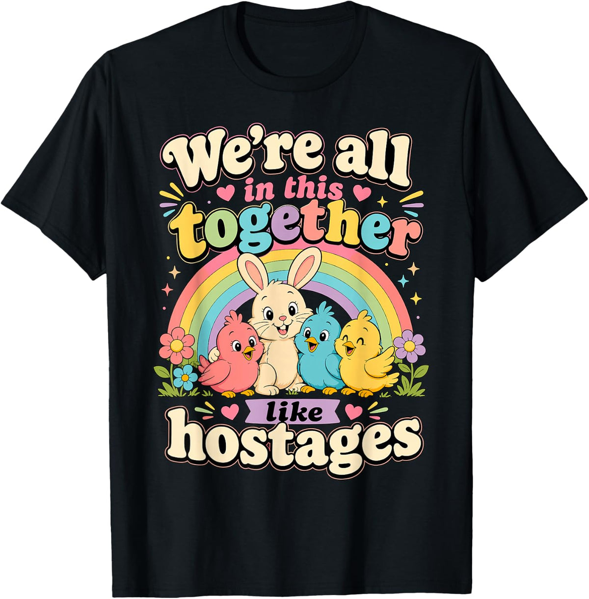We're All in This Together Like Hostages Funny T-Shirt