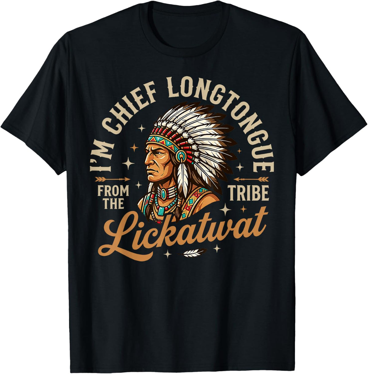 Chief Longtongue from The Lickatwat Tribe Inappropriate T-Shirt
