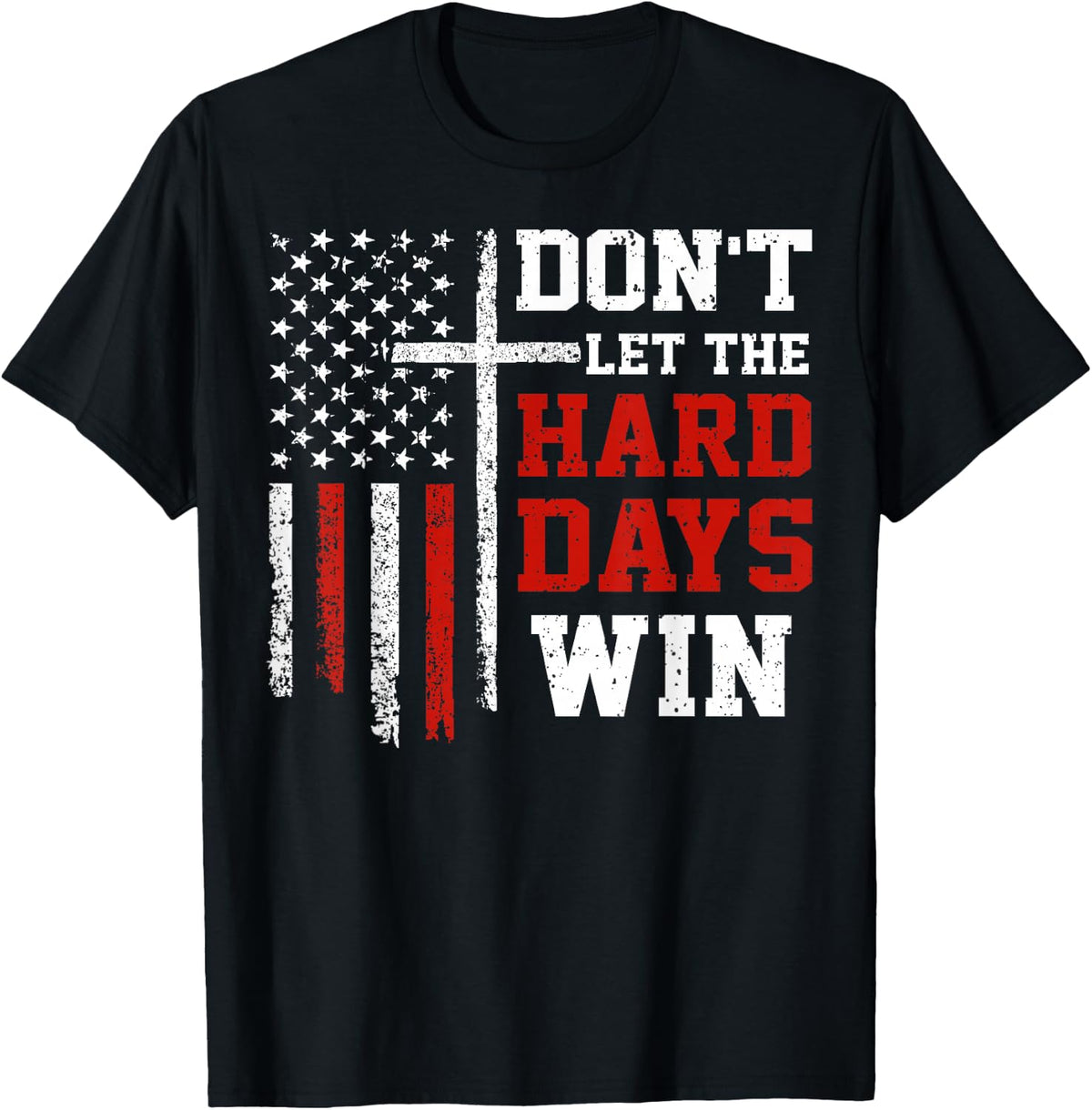 Don't Let The Hard Days Win T-Shirt