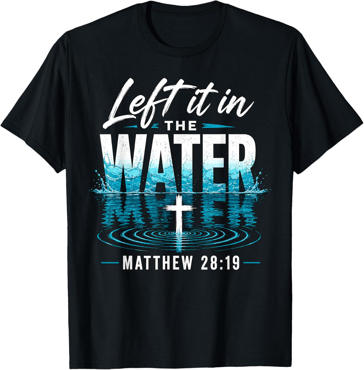 Left It in The Water Matthew Christian Baptism Faith T-Shirt