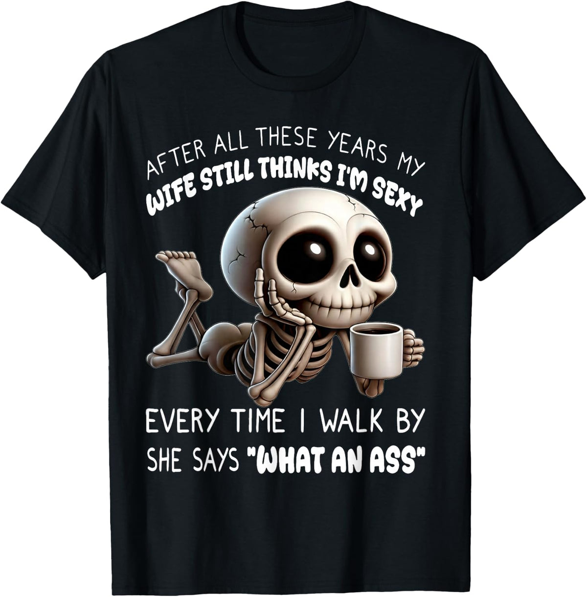 Skeleton After All These Years My Wife Still Think I'm Sexy T-Shirt