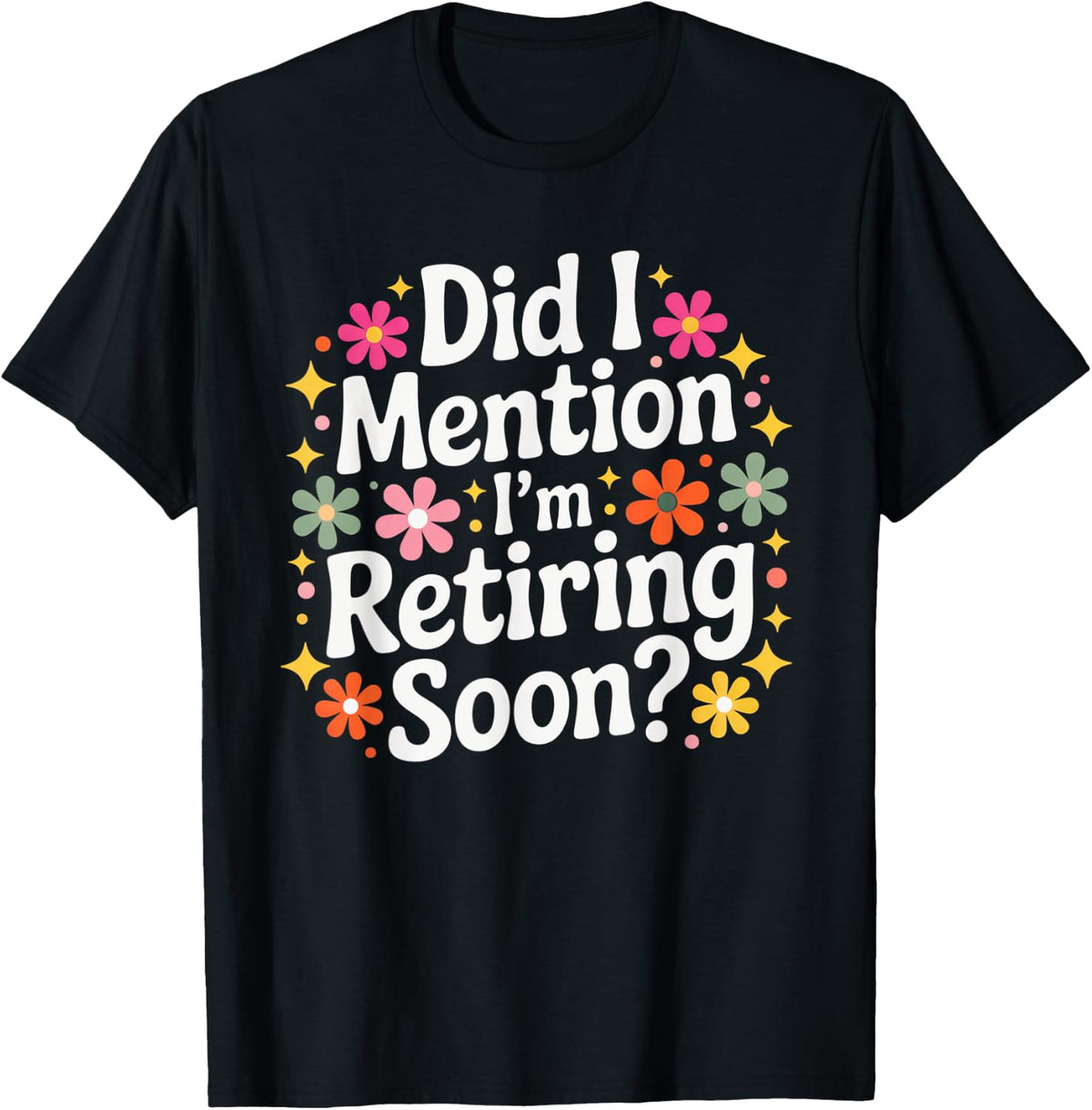 Did I Mention I’m Retiring Soon Funny Retirement Countdown T-Shirt
