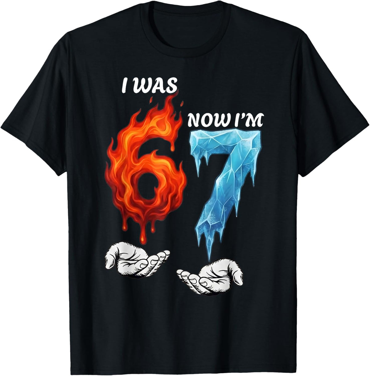 I was 6 Now I'm 7 Funny 6 7 Birthday Boys Girls 67 Birthday T-Shirt