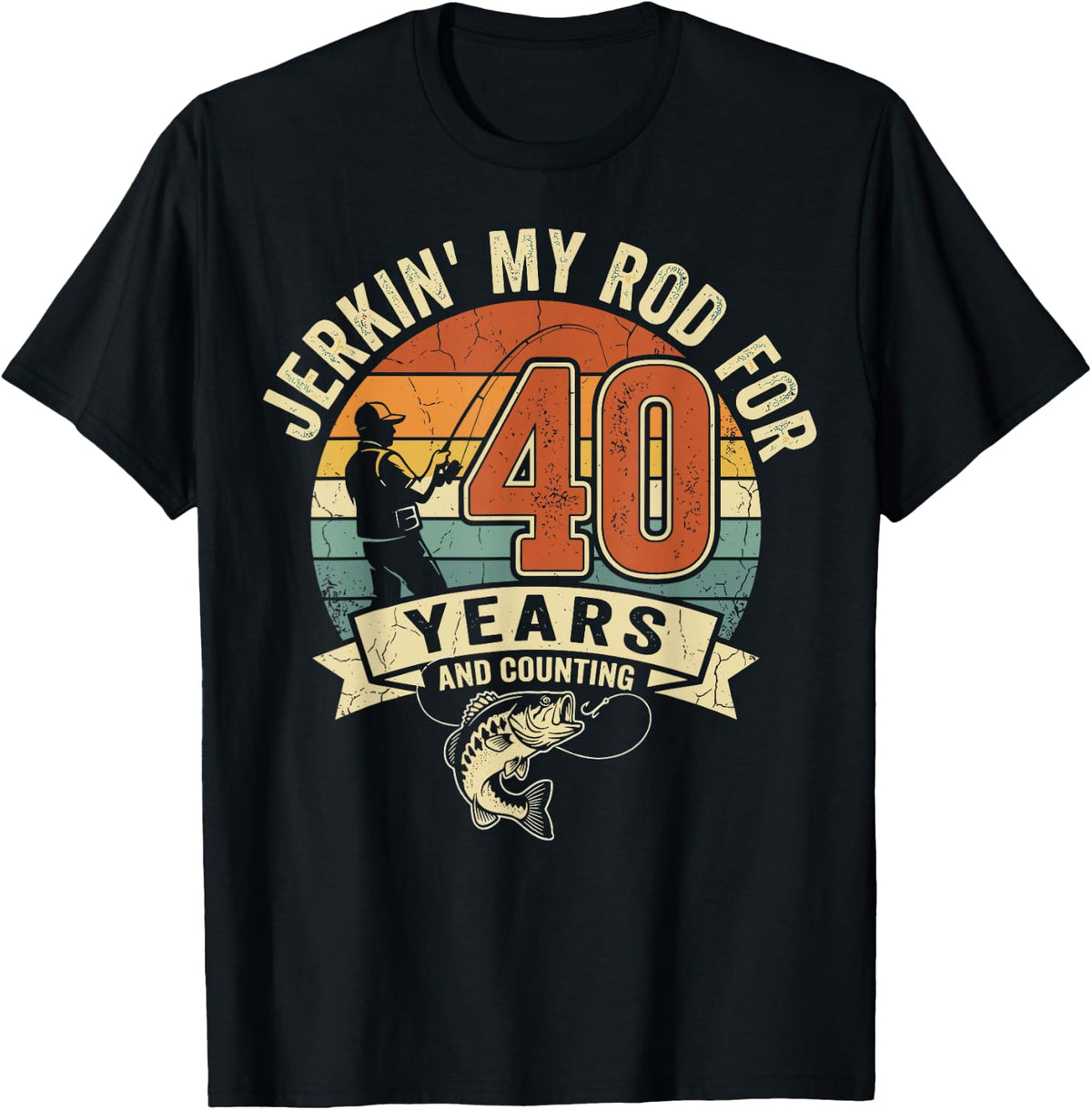Jerkin My Rod for 40 Years and Counting Fishing T-Shirt