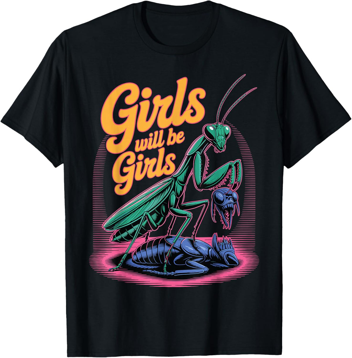 Girl Will Be Girls Praying Mantis T-Shirt
