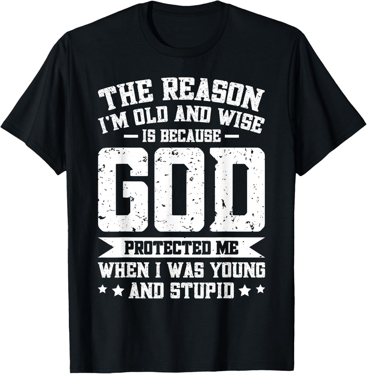 The Reason I'm Old And Wise Is Because God Protected Me T-Shirt