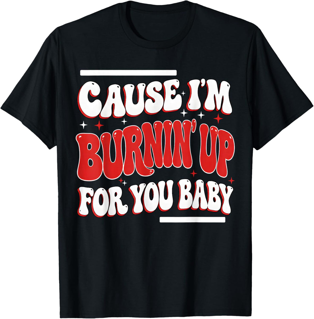 Burnin' Up for You Baby Vintage Women Men T-Shirt