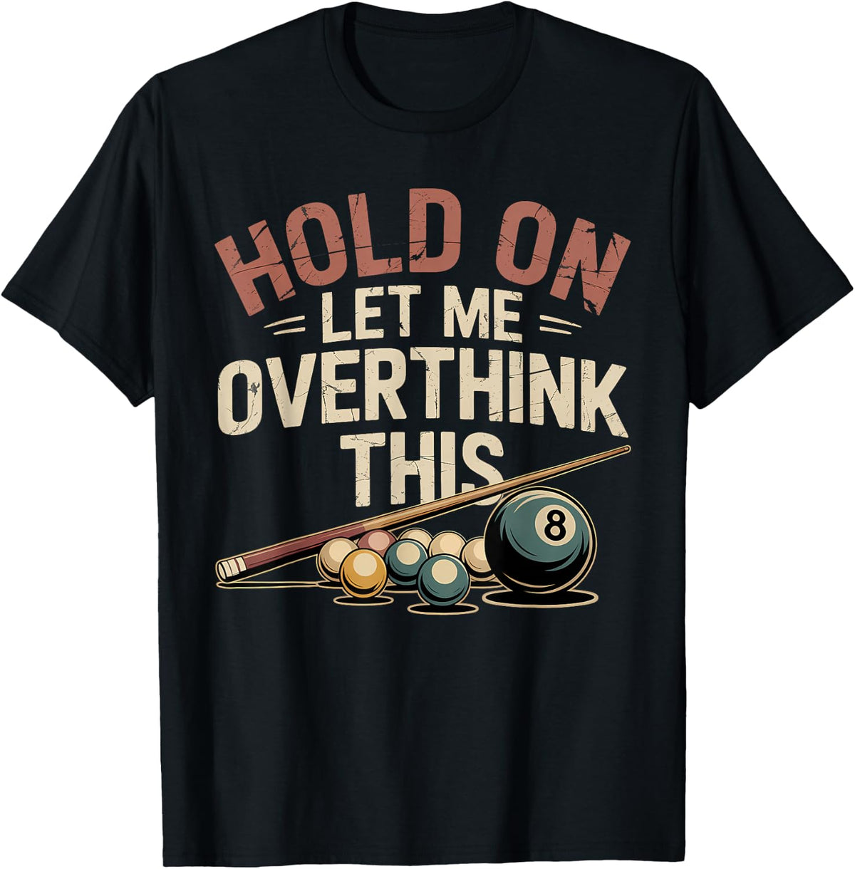 Hold On Let Me Overthink This Funny Billiards Pool Player T-Shirt