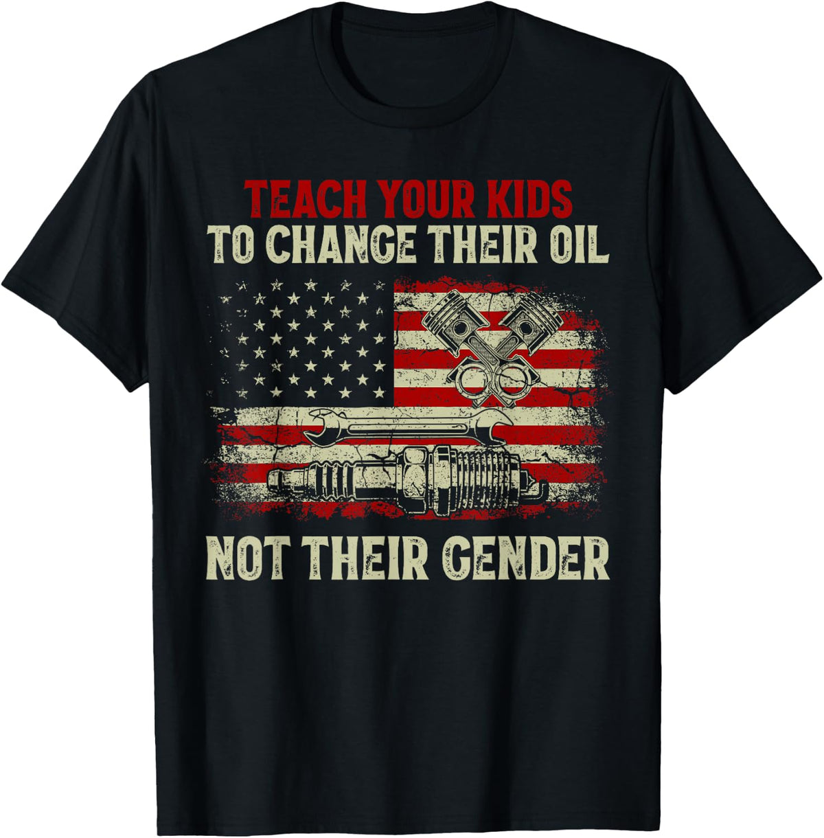 Teach Your Kids to Change Their Oil Not TheirGender T-Shirt
