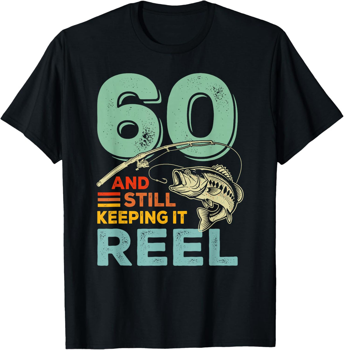 60 and Still Keeping It Reel 60th Birthday Fishing T-Shirt