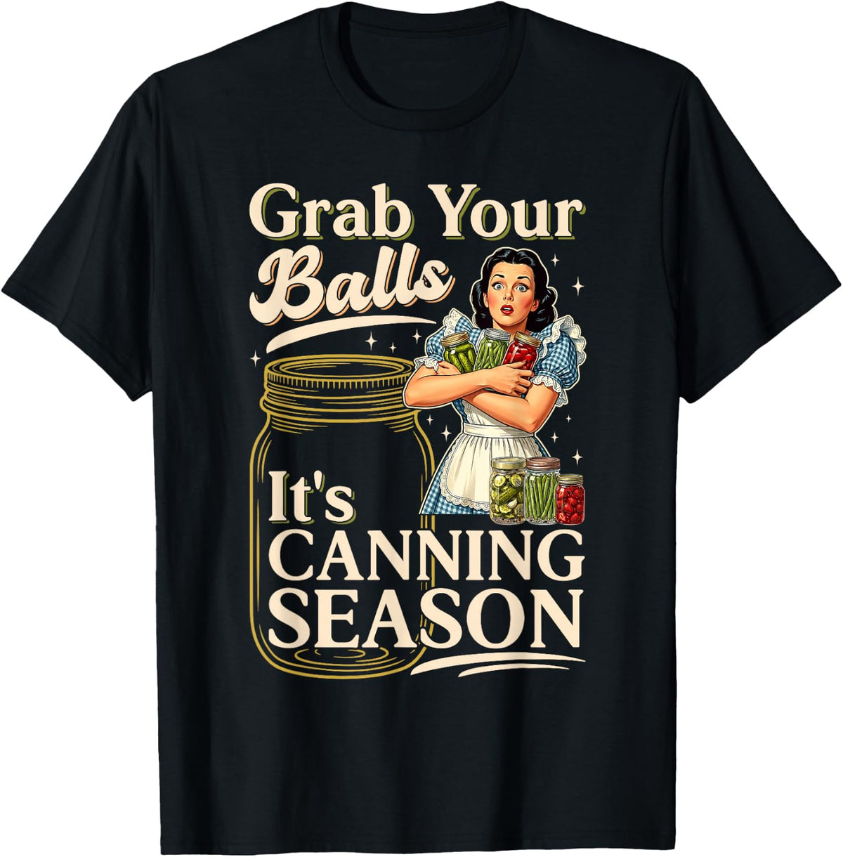 Grab Your Balls It is Canning Season Funny Food Preservation T-Shirt