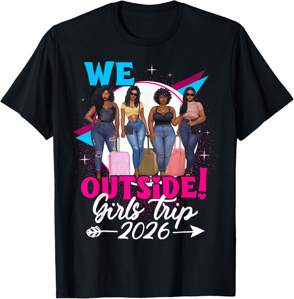 We Outside Girls Trip 2026 Afro Girls Black Womens Together T-Shirt
