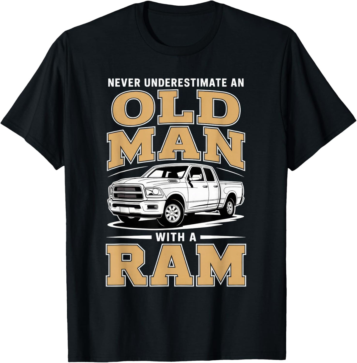 Never Underestimate an Old Man with a Ram Truck Lover T-Shirt