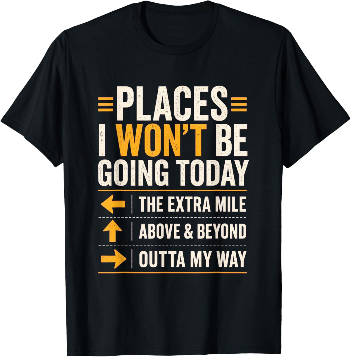 Places I Won't Be Going Today Extra Mile Above and Beyond T-Shirt