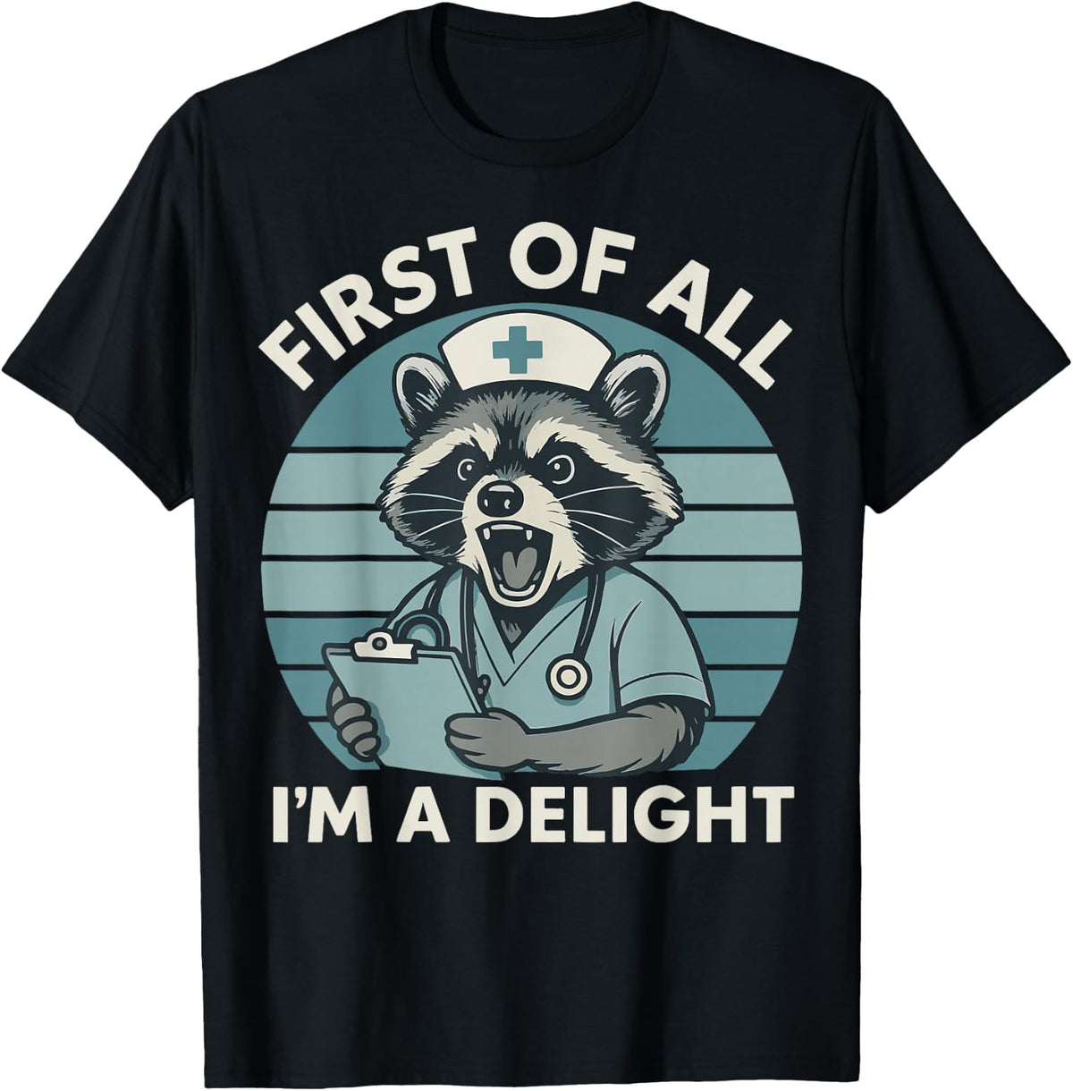 First of All Im A Delight Raccoon Nurse T-Shirt
