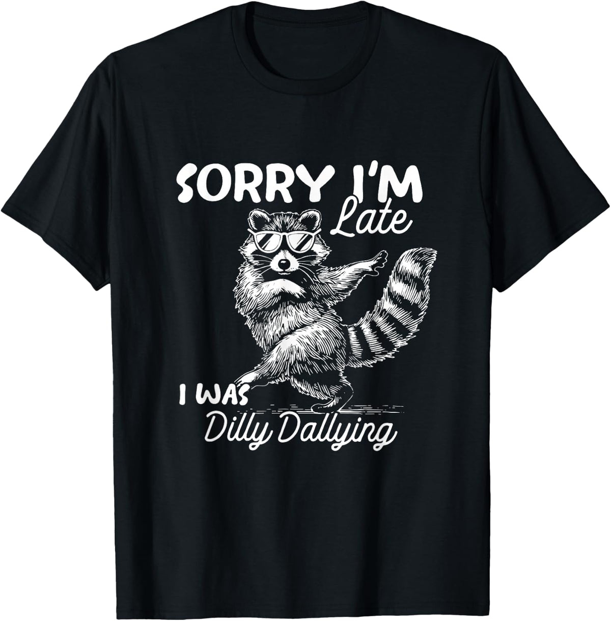 Funny Raccoon Sorry Im Late I was Dilly Dallying Meme T-Shirt