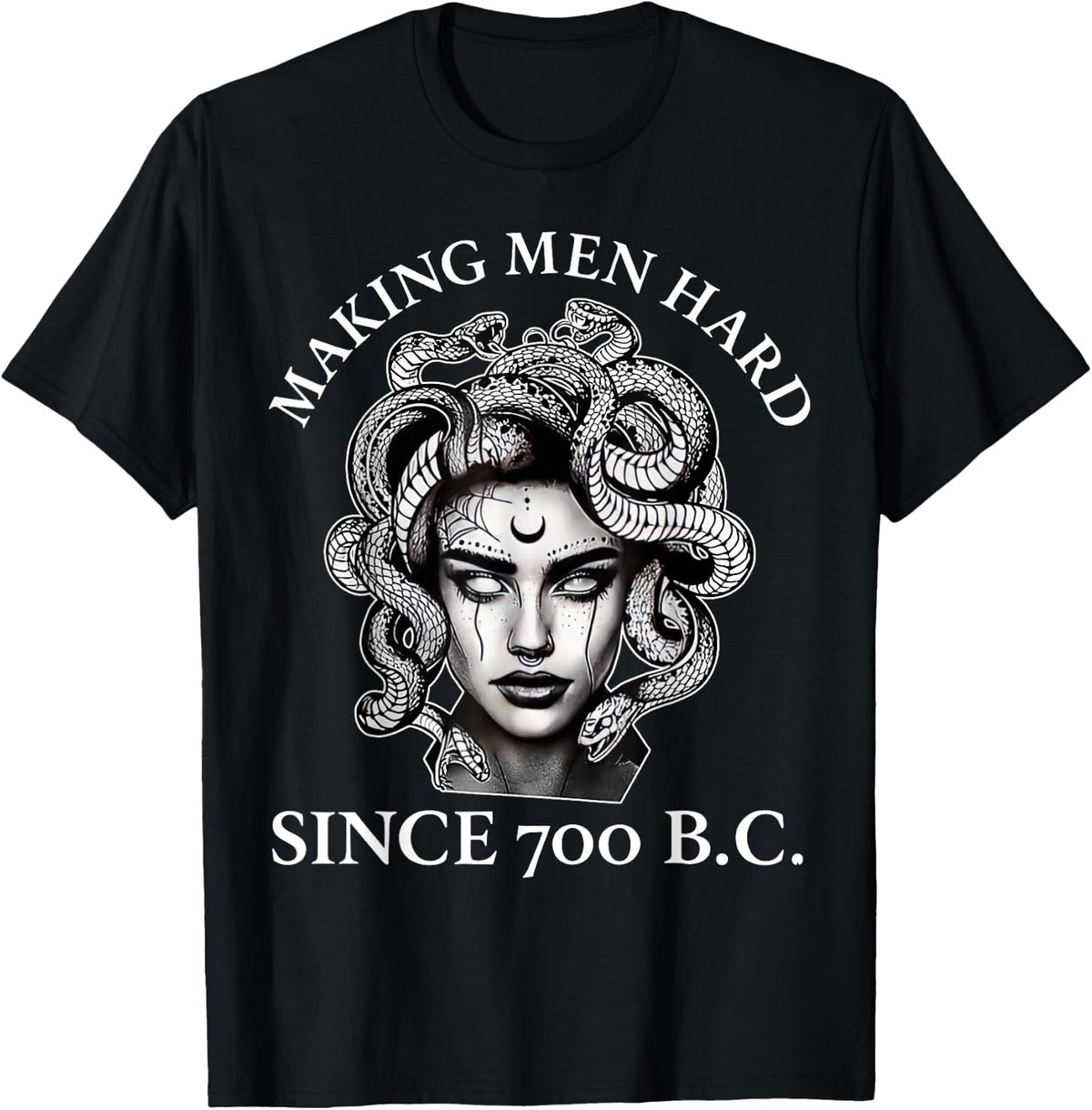 Making Men Hard Since 700 B.C Funny Feminist Medusa T-Shirt