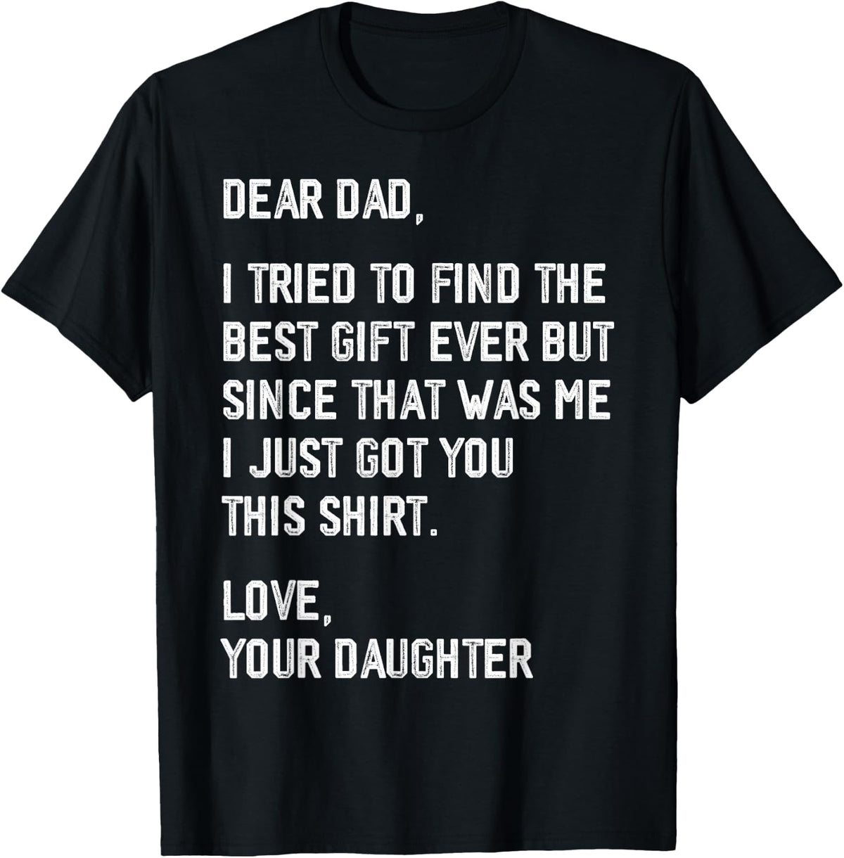 Dear Dad Funny Father's Day Saying from Daughter to Father T-Shirt
