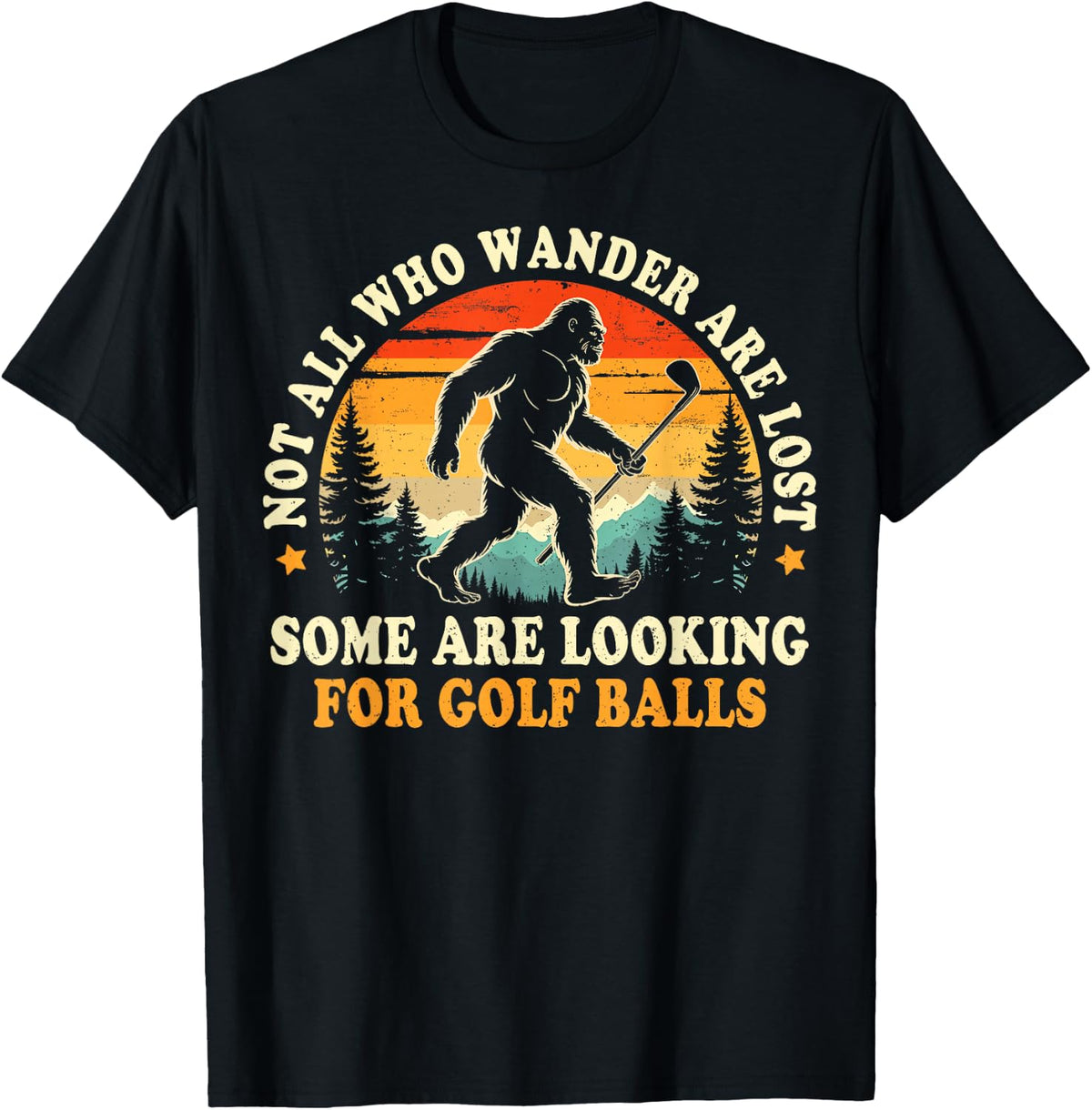 Not All Who Wander are Lost Bigfoot Looking for Golf Balls T-Shirt