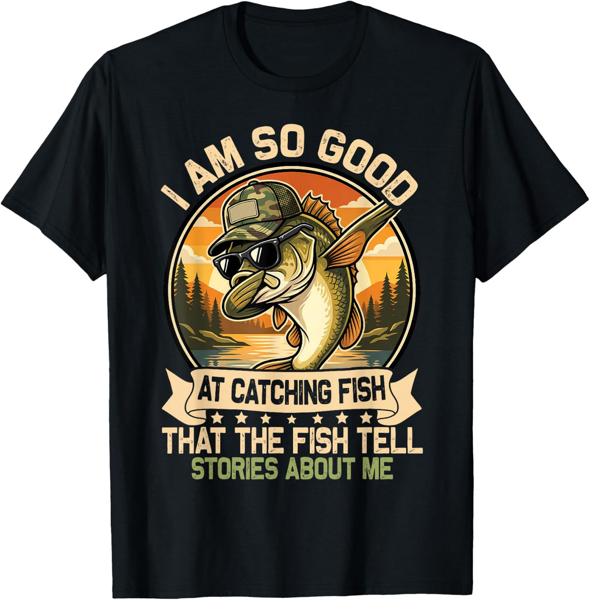 I Am So Good At Catching Fish Funny Fishing for Men Women T-Shirt