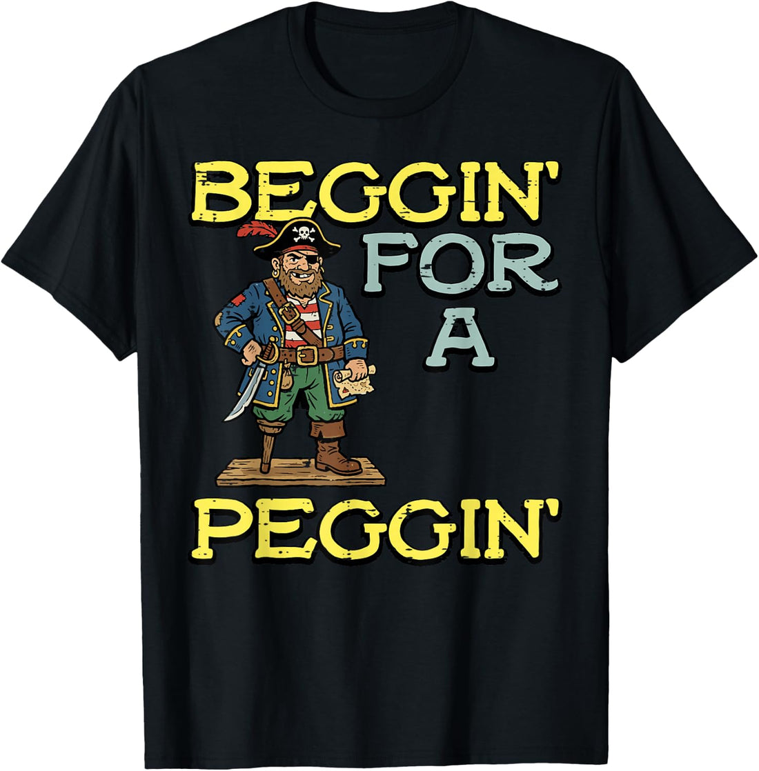 Pirate Beggin for A Peggin Funny Inappropriate Men Women T-Shirt
