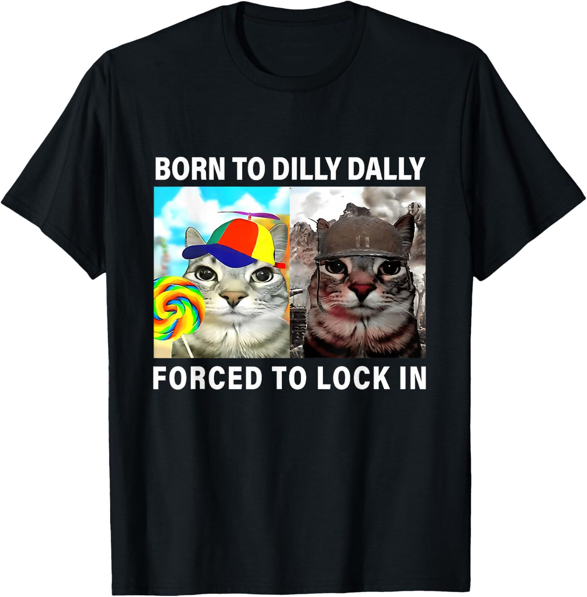Born to Dilly Dally Forced to Lock in Funny Cat Meme T-Shirt
