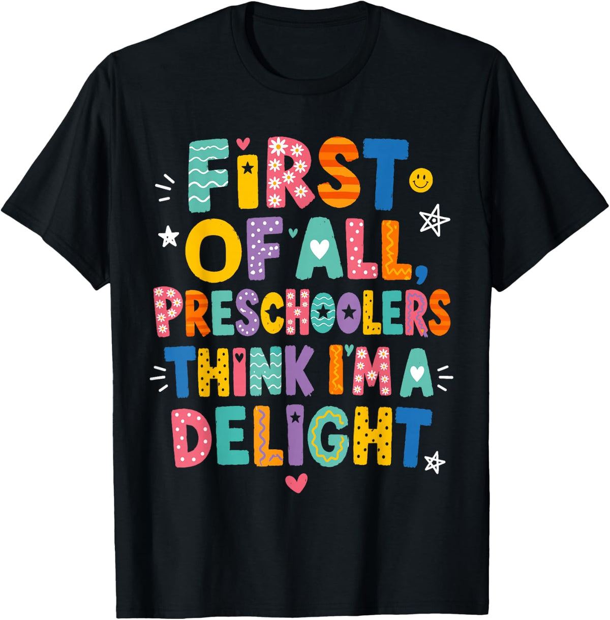 Preschool Shirt First of All Preschoolers Think Im a Delight T-Shirt