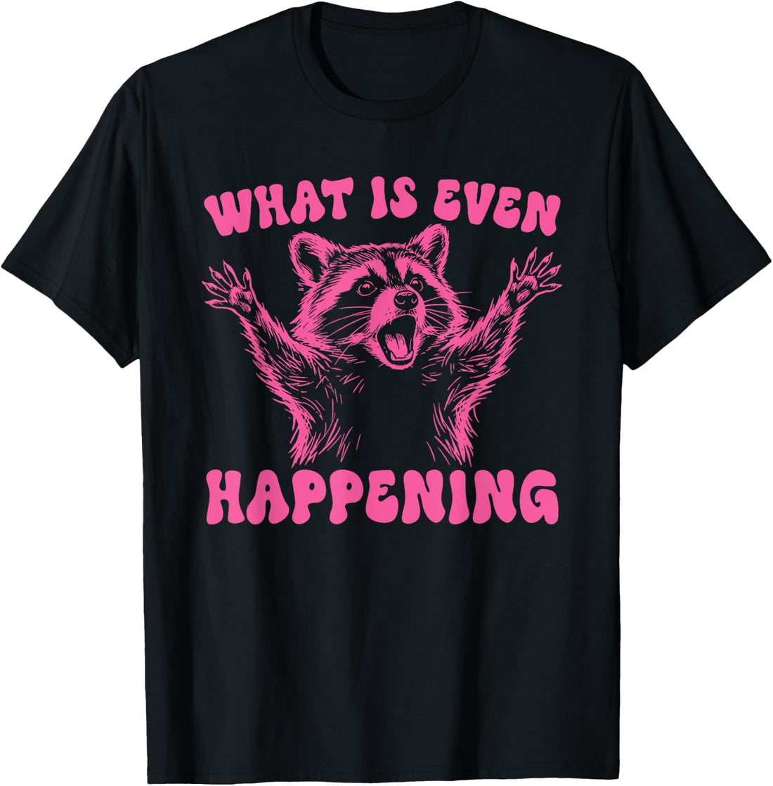 What is Even Happening T-Shirt