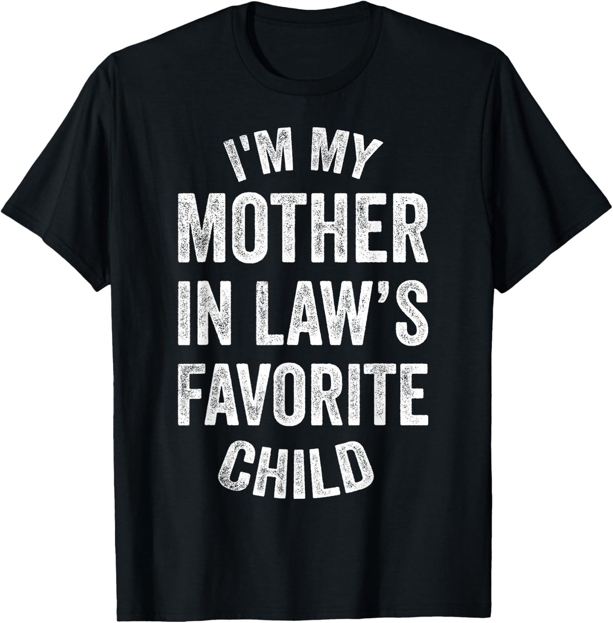 I'm My Mother in Law's Favorite Child, Funny Son in Law T-Shirt