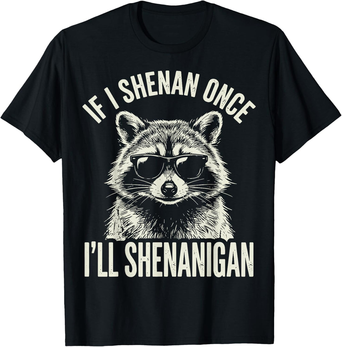 If I Shenan Once I'll Shenanigan T-Shirt