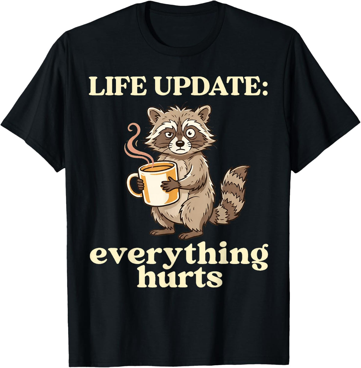 Life Update Everything Hurts Funny Raccoon Coffee Humor T-Shirt