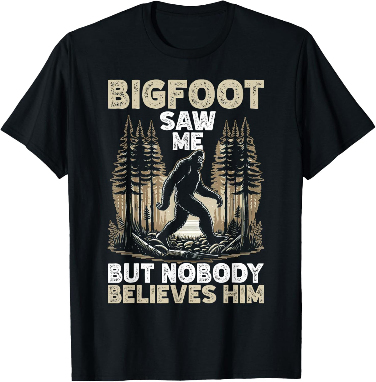 Bigfoot Saw Me But Nobody Believes Me Funny Sasquatch T-Shirt
