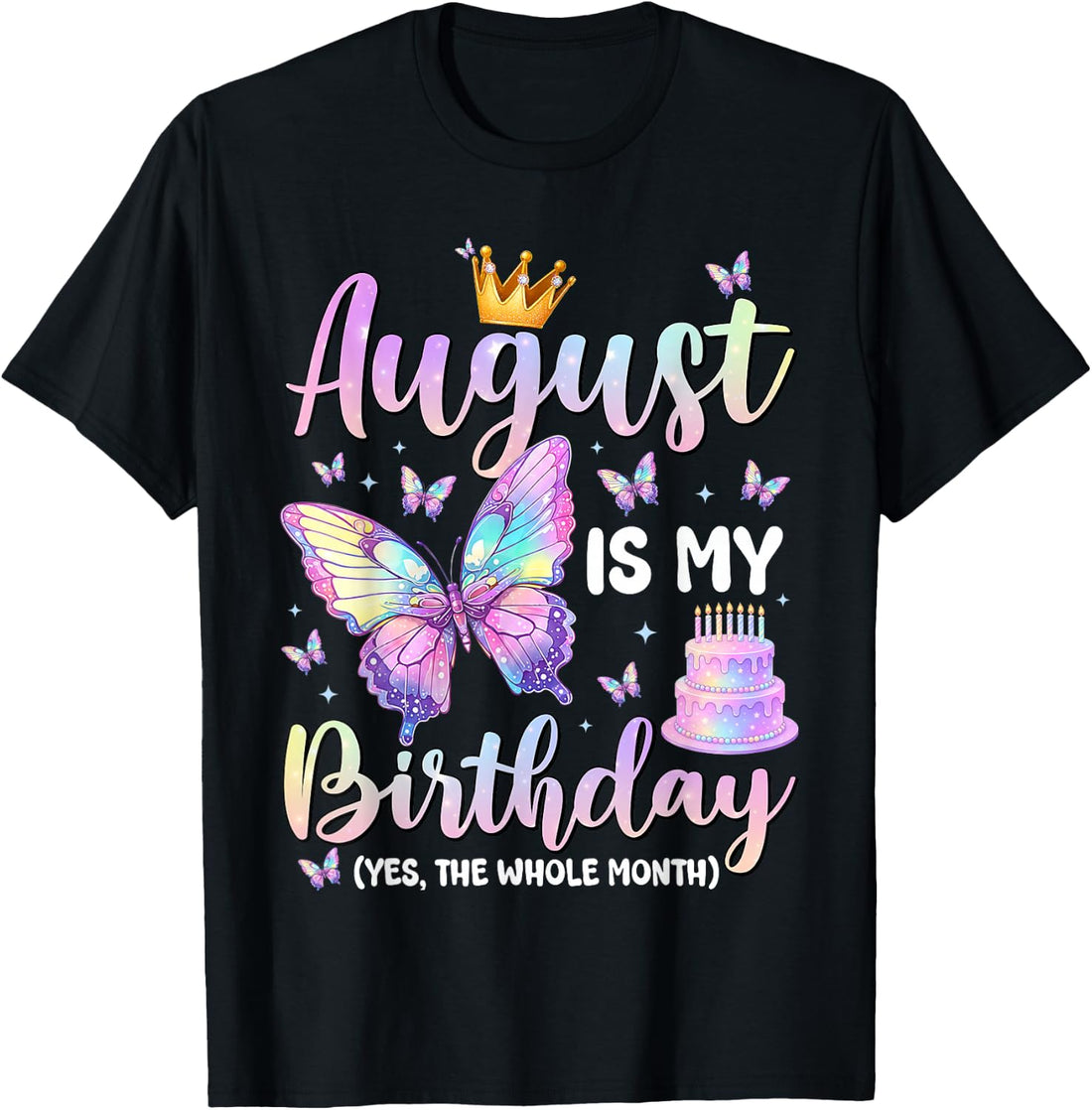 August is My Birthday Month Yep The Whole Month Girl Gift T-Shirt
