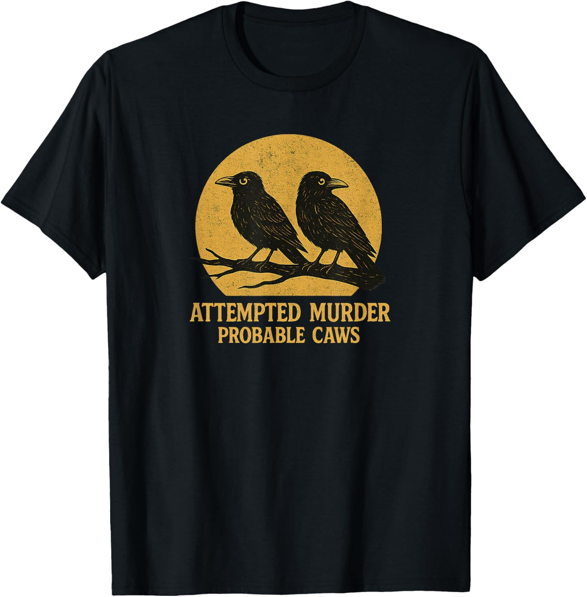 Attempted Murder Probable Caws, Crow Raven Birds Pun Crime T-Shirt