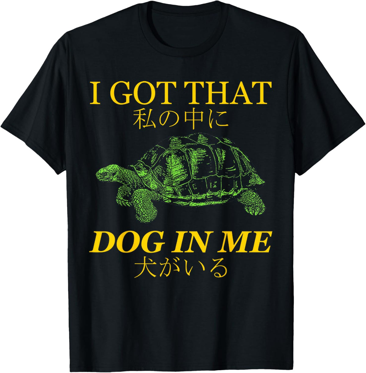 Vintage I Got that Dog in Me Tortoise Japanese Dog Quotes T-Shirt