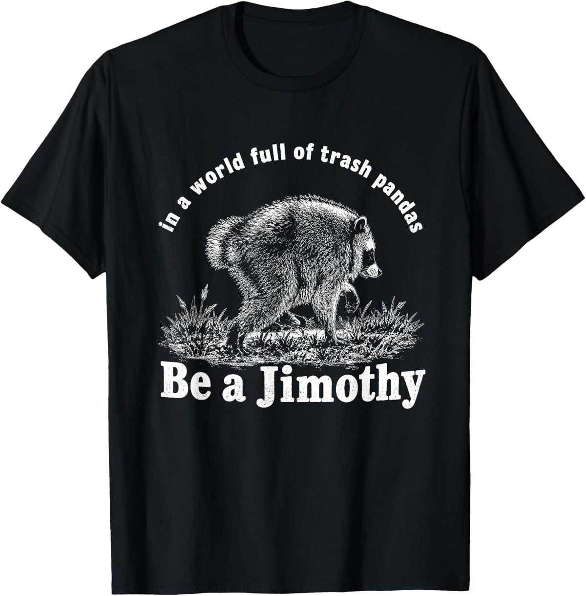 in A World Full of Trash Pandas Be A Jimothy T-Shirt