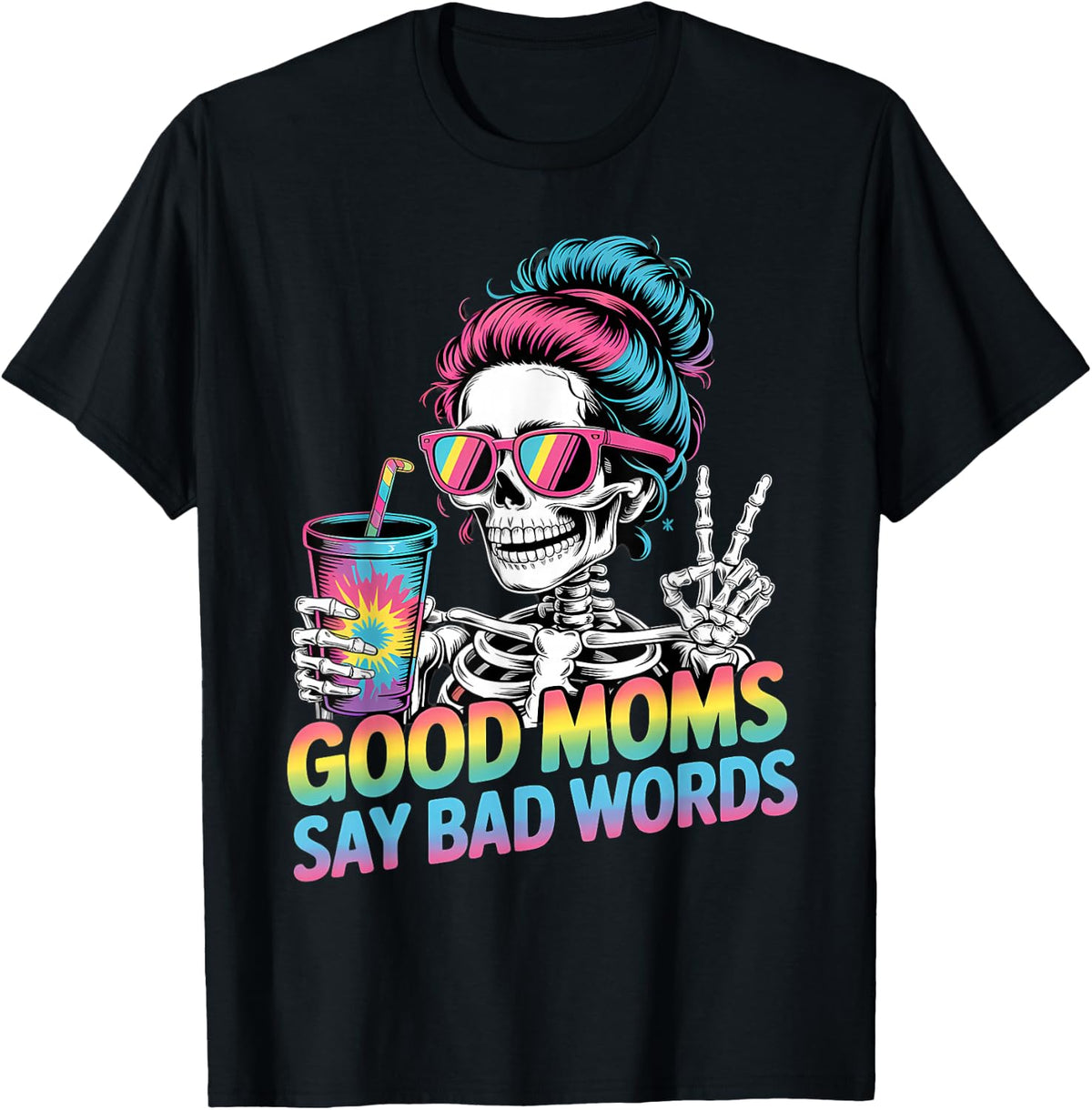 Good Moms Say Bad Words Funny Messy Bun Mom Skeleton T-Shirt