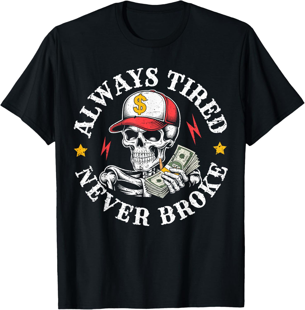 Always Tired Never Broke Skull T-Shirt